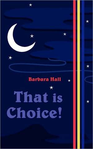 That Is Choice! de Barbara Hall