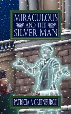 Miraculous and the Silver Man de Patricia A. Greenburgh