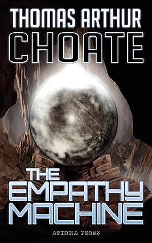 The Empathy Machine de Thomas Arthur Choate