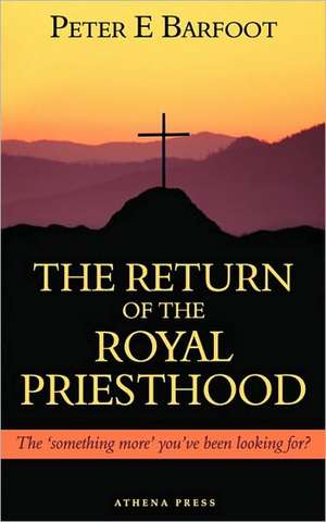 The Return of the Royal Priesthood de Peter E. Barfoot