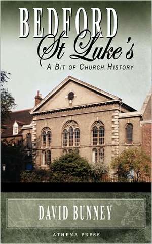 Bedford St Luke's: A Bit of Church History de David Bunney