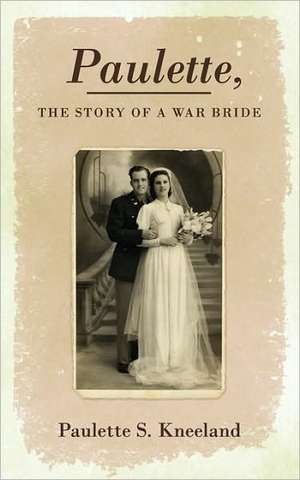 Paulette, the Story of a War Bride de Paulette S. Kneeland