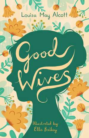 Good Wives: Illustrated by Ella Bailey de Louisa May Alcott