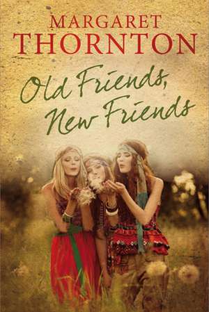 Old Friends, New Friends: An English Family Saga de Margaret Thornton