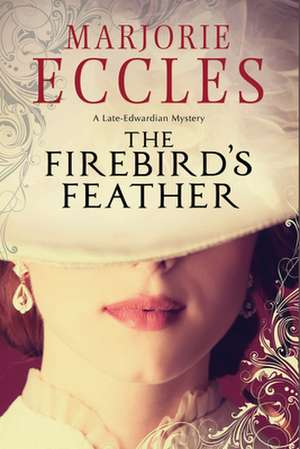 The Firebird's Feather: A Historical Mystery Set in Late Edwardian London de Marjorie Eccles