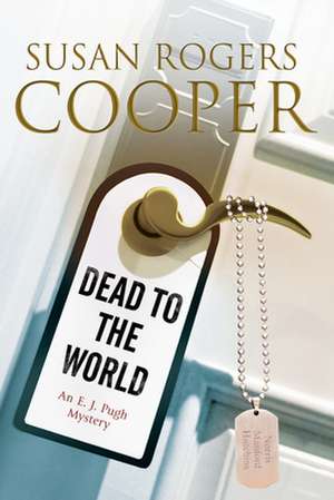 Dead to the World: An E.J. Pugh Mystery Set in the Texas Hills de Susan Rogers Cooper