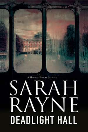 Deadlight Hall: A Haunted House Mystery de Sarah Rayne