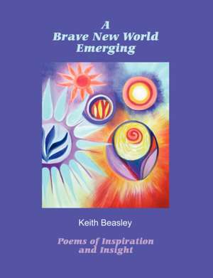 A Brave New World Emerging de Keith Beasley