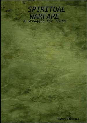 Spiritual Warfare: A Struggle for Truth de Russell Sharrock