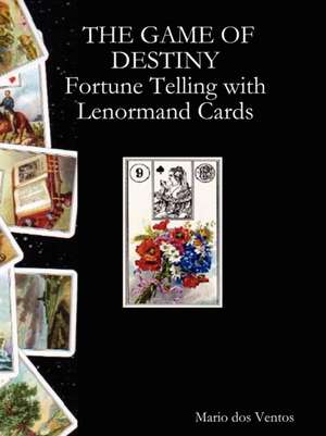 The Game of Destiny - Fortune Telling with Lenormand Cards de Mario Dos Ventos