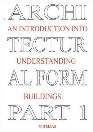 Architectural Form Part 1 an Introduction Into Understanding Buildings de Huub Maas