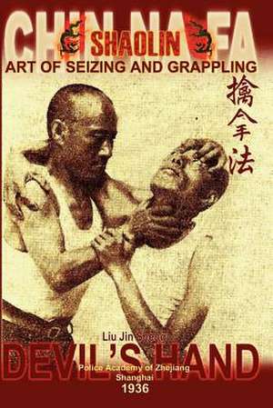 Shaolin Chin Na Fa: Art of Seizing and Grappling. Instructor's Manual for Police Academy of Zhejiang Province (Shanghai, 1936) de Liu Jin Sheng