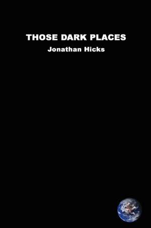 Those Dark Places de Jonathan Hicks