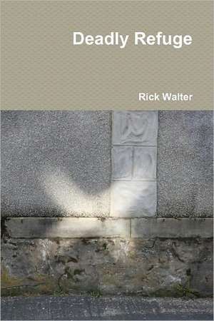 Deadly Refuge de Rick Walter