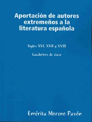 Aportacion de Autores Extremeos a la Literatura Espaola de Emrita Moreno Pavn