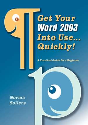 Get Your Word 2003 Into Use...Quickly! de Norma Sollers