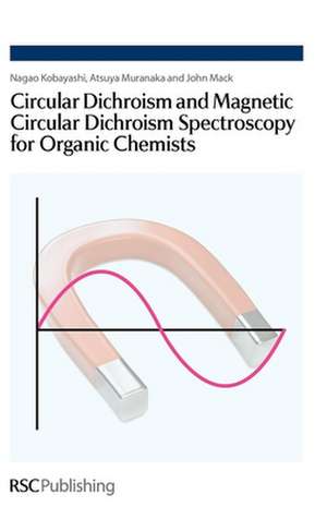 Circular Dichroism and Magnetic Circular Dichroism Spectroscopy for Organic Chemists de Nagao Kobayashi