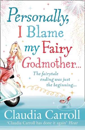 Personally, I Blame My Fairy Godmother de Claudia Carroll