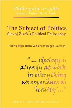 The Subject of Politics: Slavoj Iek's Political Philosophy de Henrik Joker Bjerre