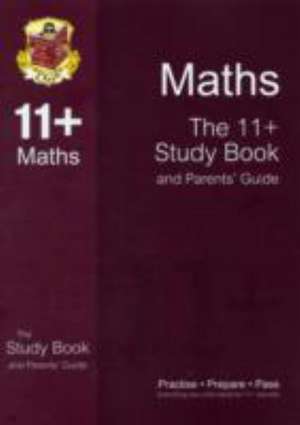 The 11+ Maths Study Book and Parents' Guide (for GL & Other Test Providers) de CGP Books