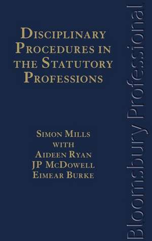 Disciplinary Procedures in the Statutory Professions: A Guide to Irish Law de Simon Mills