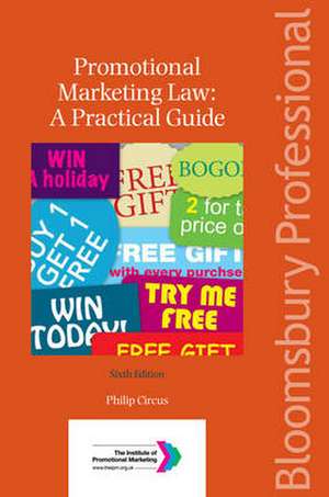 Promotional Marketing Law: A Practical Guide de Philip Circus