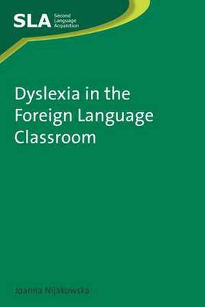 Dyslexia in the Foreign Language Classroom de Joanna Nijakowska