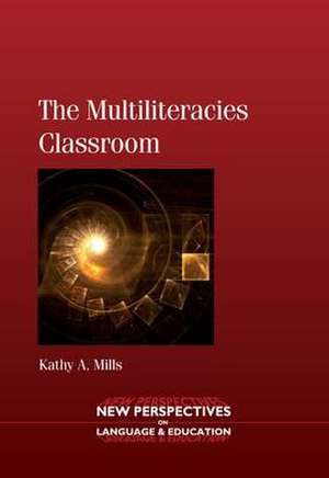 The Multiliteracies Classroom de Kathy A. Mills