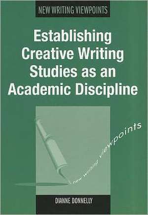 Establishing Creative Writing Studies as an Academic Discipline de Dianne Donnelly