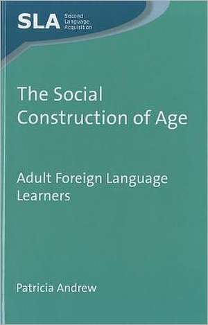 The Social Construction of Age: Adult Foreign Language Learners de Patricia Andrew