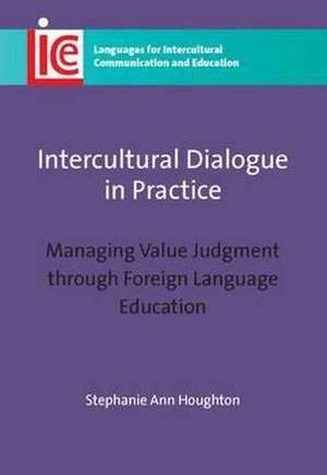 Intercultural Dialogue in Practice: Managing Value Judgment Through Foreign Language Education de Stephanie Houghton