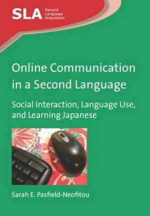 Online Communication in a Second Language: Social Interaction, Language Use, and Learning Japanese de Sarah E. Pasfield-Neofitou