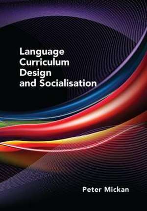 Language Curriculum Design and Socialisation de Peter Mickan