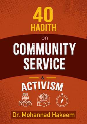 40 Hadith on Activism and Community Service de Mohannad Hakeem