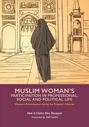 Muslim Woman's Participation in Professional, Social and Political Life de Abd Al-Halim Abu Shuqqah