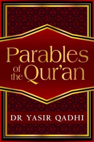 The Parables of the Qur'an de Yasir Qadhi