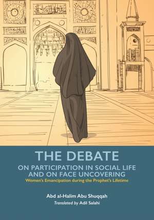 The Debate - Participation in Social Life and Face Uncovering de Abd Al-Halim Abu Shuqqah