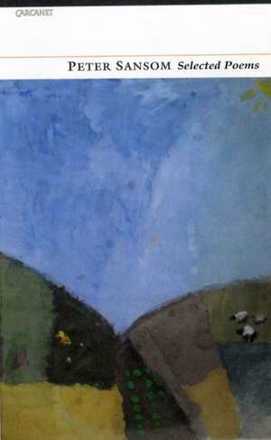 Selected Poems: Peter Sansom de Peter Sansom