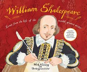 William Shakespeare: Scenes from the Life of the World's Greatest Writer de Mick Manning