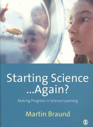 Starting Science...Again?: Making Progress in Science Learning de Martin Braund