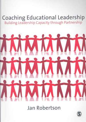 Coaching Educational Leadership: Building Leadership Capacity through Partnership de Jan Robertson