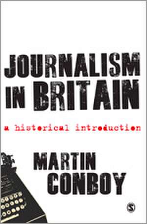 Journalism in Britain: A Historical Introduction de Martin Conboy