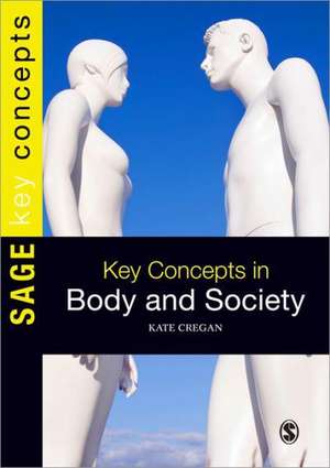 Key Concepts in Body and Society de Kate Cregan