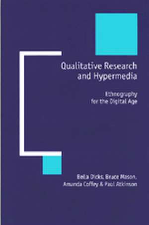 Qualitative Research and Hypermedia: Ethnography for the Digital Age de Bella Dicks