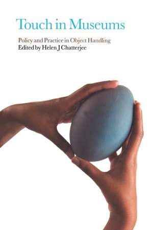 Touch in Museums: Policy and Practice in Object Handling de Helen Chatterjee