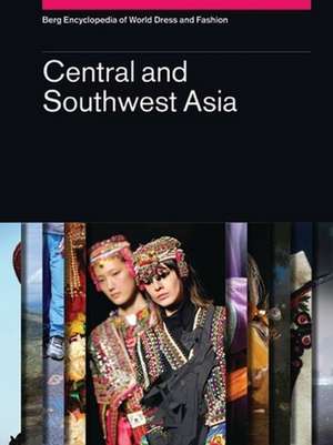 Berg Encyclopedia of World Dress and Fashion Vol 5: Central and Southwest Asia de Gillian Vogelsang-Eastwood