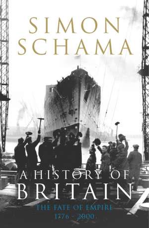 A History of Britain. the Fate of the Empire, 1776-2000 de Simon Schama