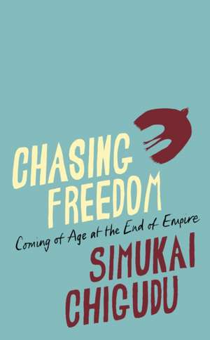 Chasing Freedom de Simukai Chigudu