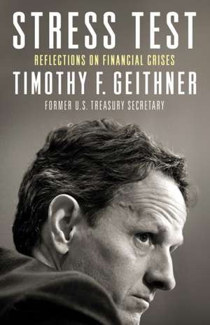 Stress Test: Reflections on Financial Crises de Timothy F. Geithner