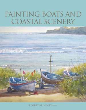 Painting Boats and Coastal Scenery de Robert Brindley